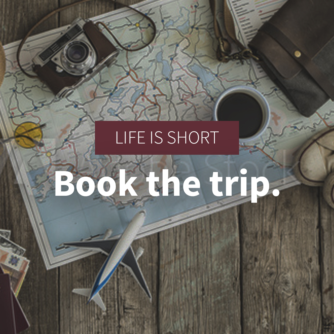 Life is Short. Book the Trip.