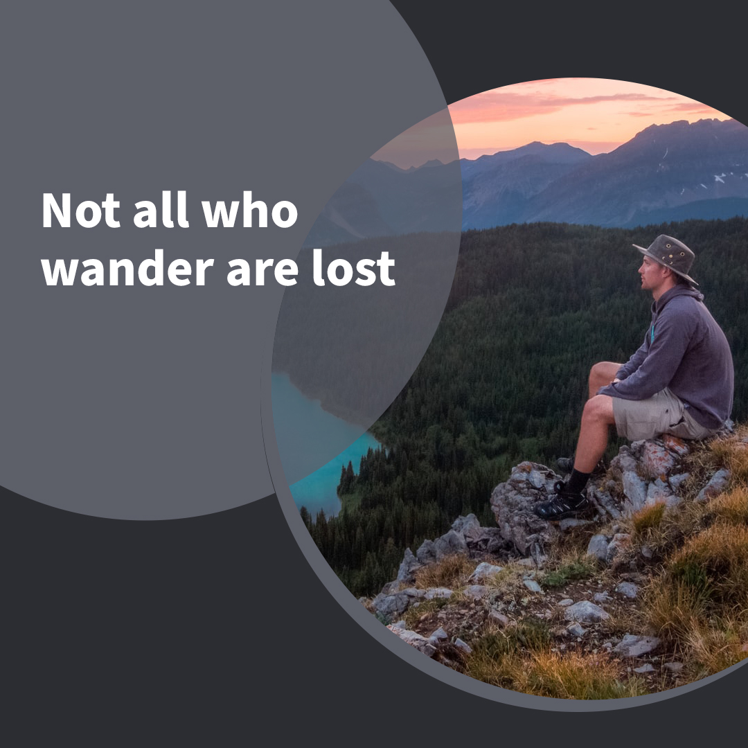 Not all who wander are lost